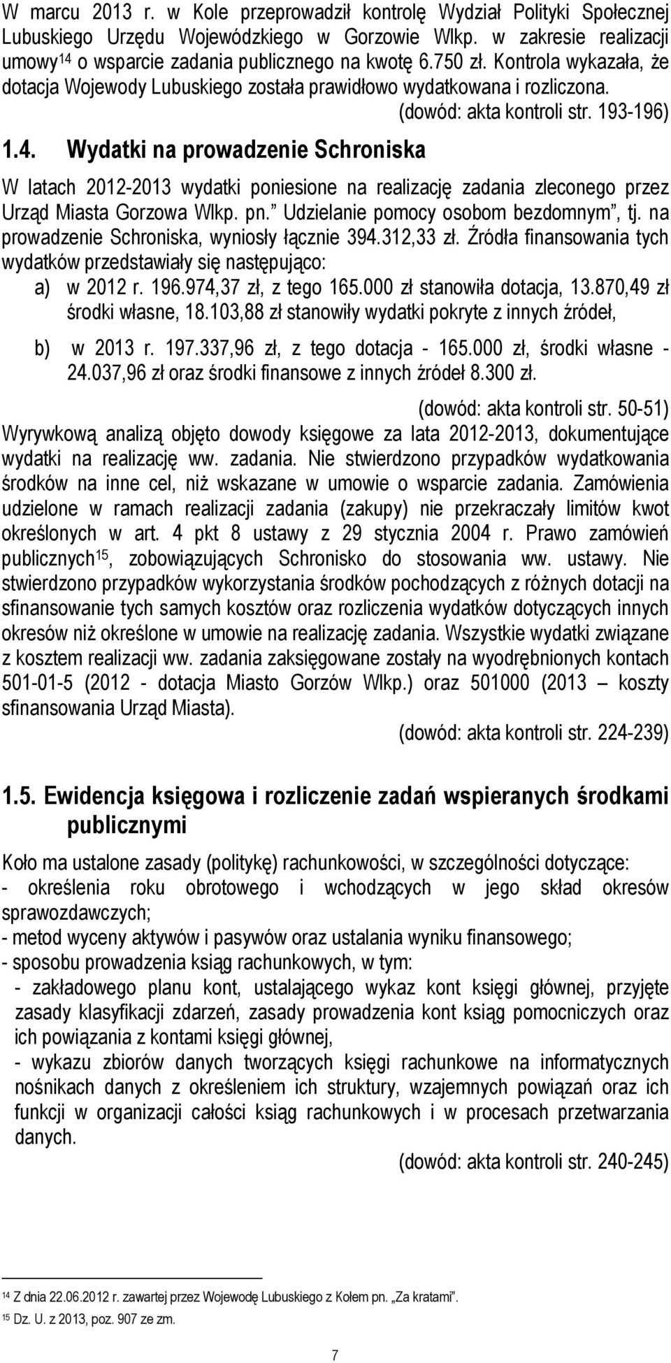 Wydatki na prowadzenie Schroniska W latach 2012-2013 wydatki poniesione na realizację zadania zleconego przez Urząd Miasta Gorzowa Wlkp. pn. Udzielanie pomocy osobom bezdomnym, tj.