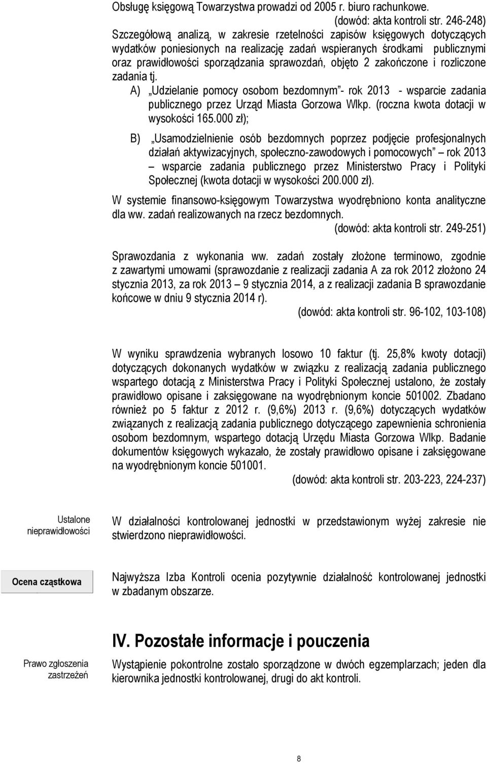sprawozdań, objęto 2 zakończone i rozliczone zadania tj. A) Udzielanie pomocy osobom bezdomnym - rok 2013 - wsparcie zadania publicznego przez Urząd Miasta Gorzowa Wlkp.
