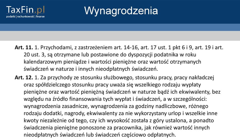. 1. Za przychody ze stosunku służbowego, stosunku pracy, pracy nakładczej oraz spółdzielczego stosunku pracy uważa się wszelkiego rodzaju wypłaty pieniężne oraz wartośd pieniężną świadczeo w naturze