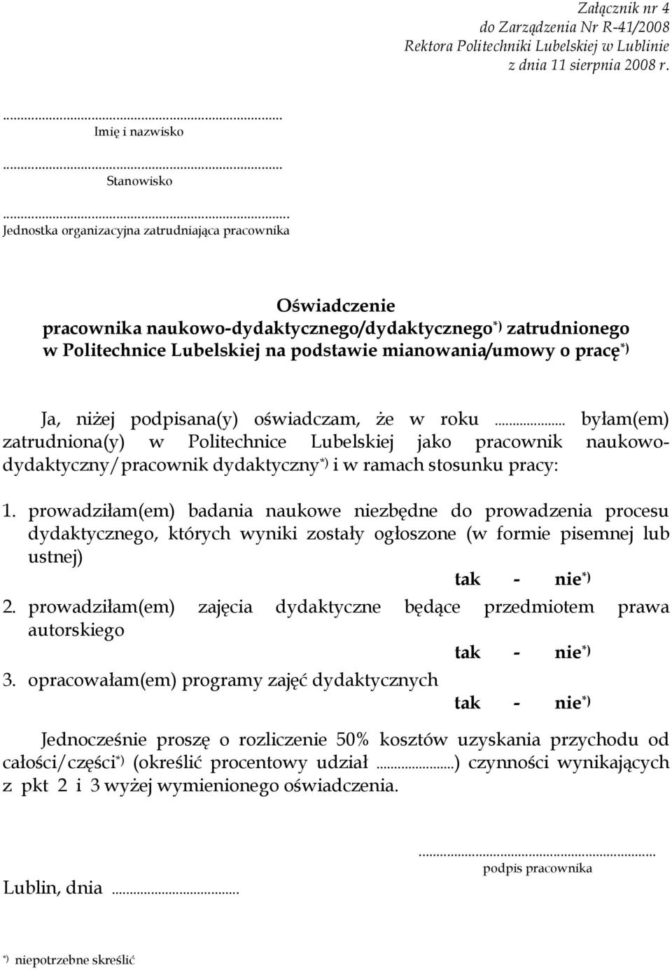 niżej podpisana(y) oświadczam, że w roku... byłam(em) zatrudniona(y) w Politechnice Lubelskiej jako pracownik naukowodydaktyczny/pracownik dydaktyczny *) i w ramach stosunku pracy: 1.