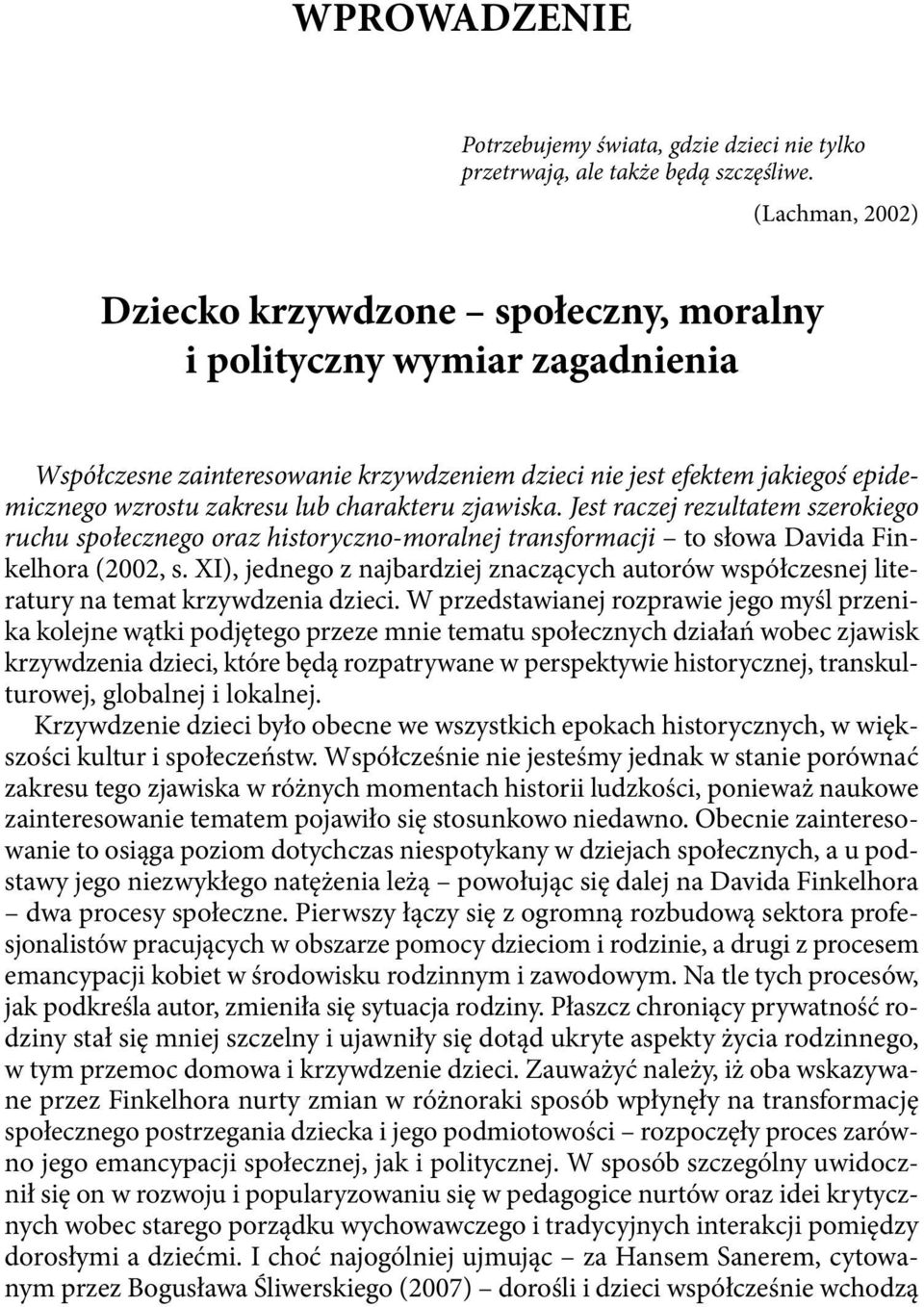 charakteru zjawiska. Jest raczej rezultatem szerokiego ruchu społecznego oraz historyczno-moralnej transformacji to słowa Davida Finkelhora (2002, s.
