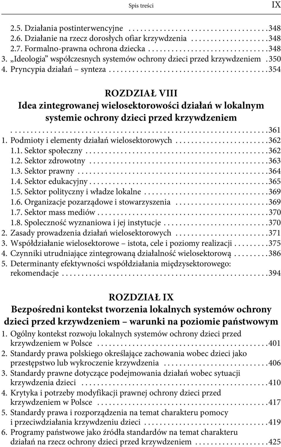 ........................................354 ROZDZIAŁ VIII Idea zintegrowanej wielosektorowości działań w lokalnym systemie ochrony dzieci przed krzywdzeniem..................................................................361 1.