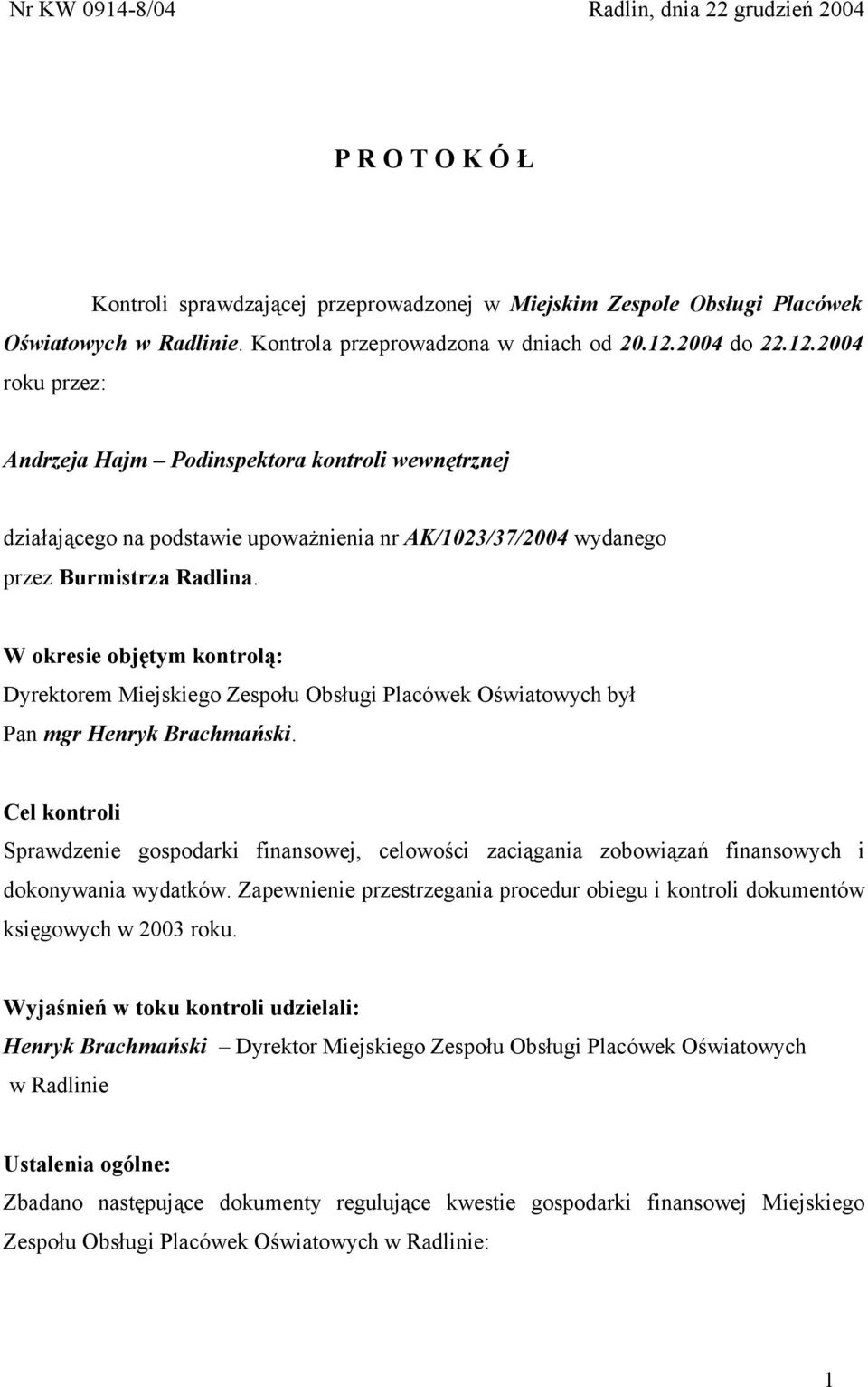 W okresie objętym kontrolą: Dyrektorem Miejskiego Zespołu Obsługi Placówek Oświatowych był Pan mgr Henryk Brachmański.