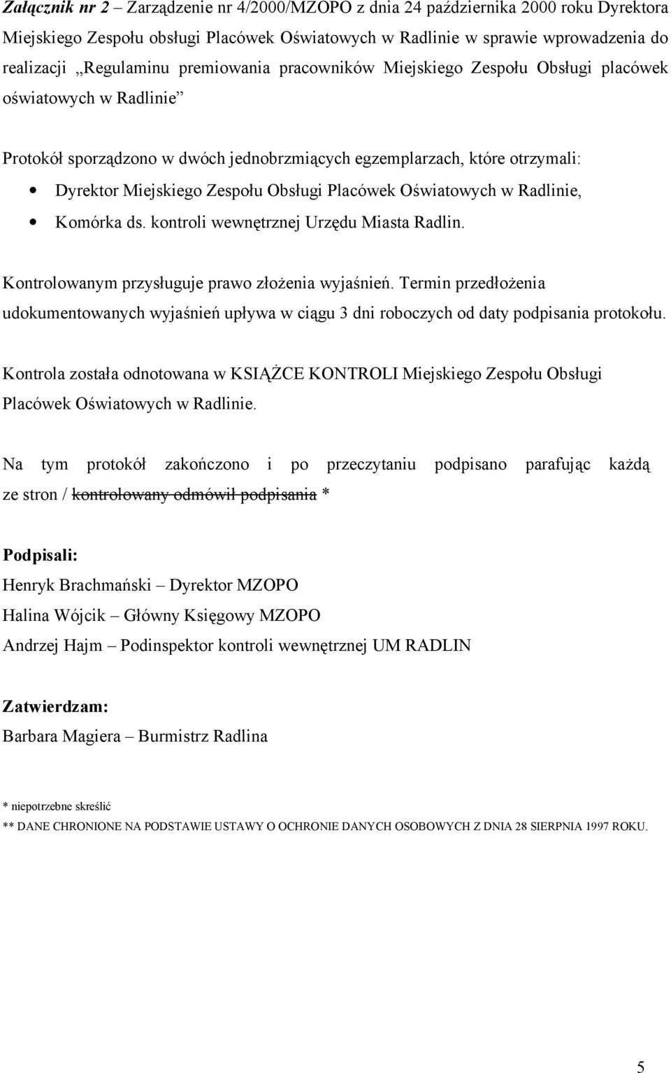 Placówek Oświatowych w Radlinie, Komórka ds. kontroli wewnętrznej Urzędu Miasta Radlin. Kontrolowanym przysługuje prawo złożenia wyjaśnień.