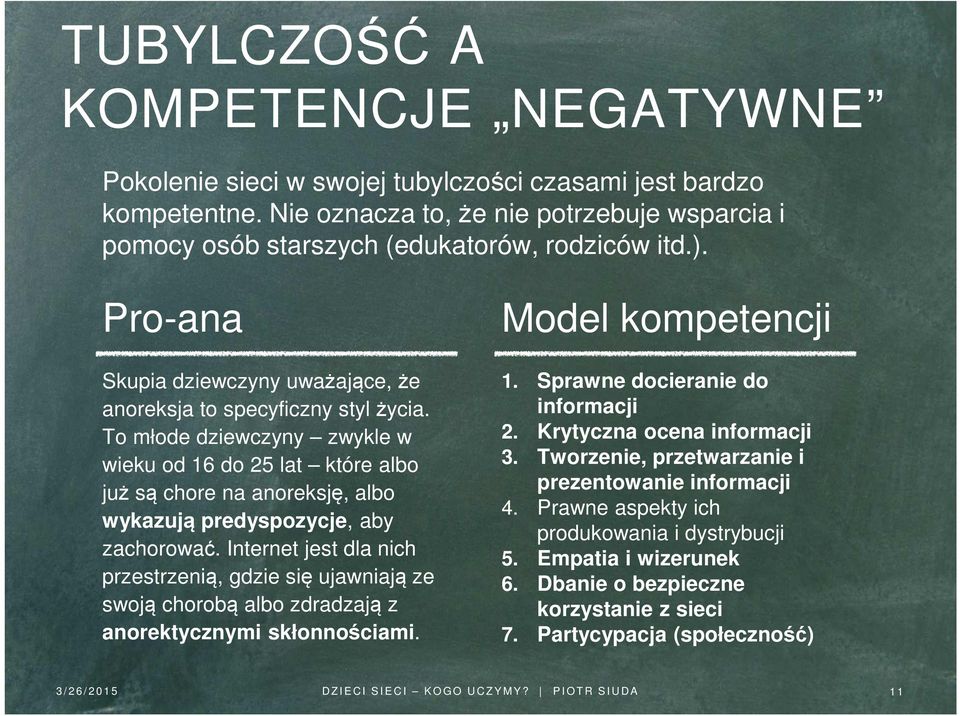 To młode dziewczyny zwykle w wieku od 16 do 25 lat które albo już są chore na anoreksję, albo wykazują predyspozycje, aby zachorować.