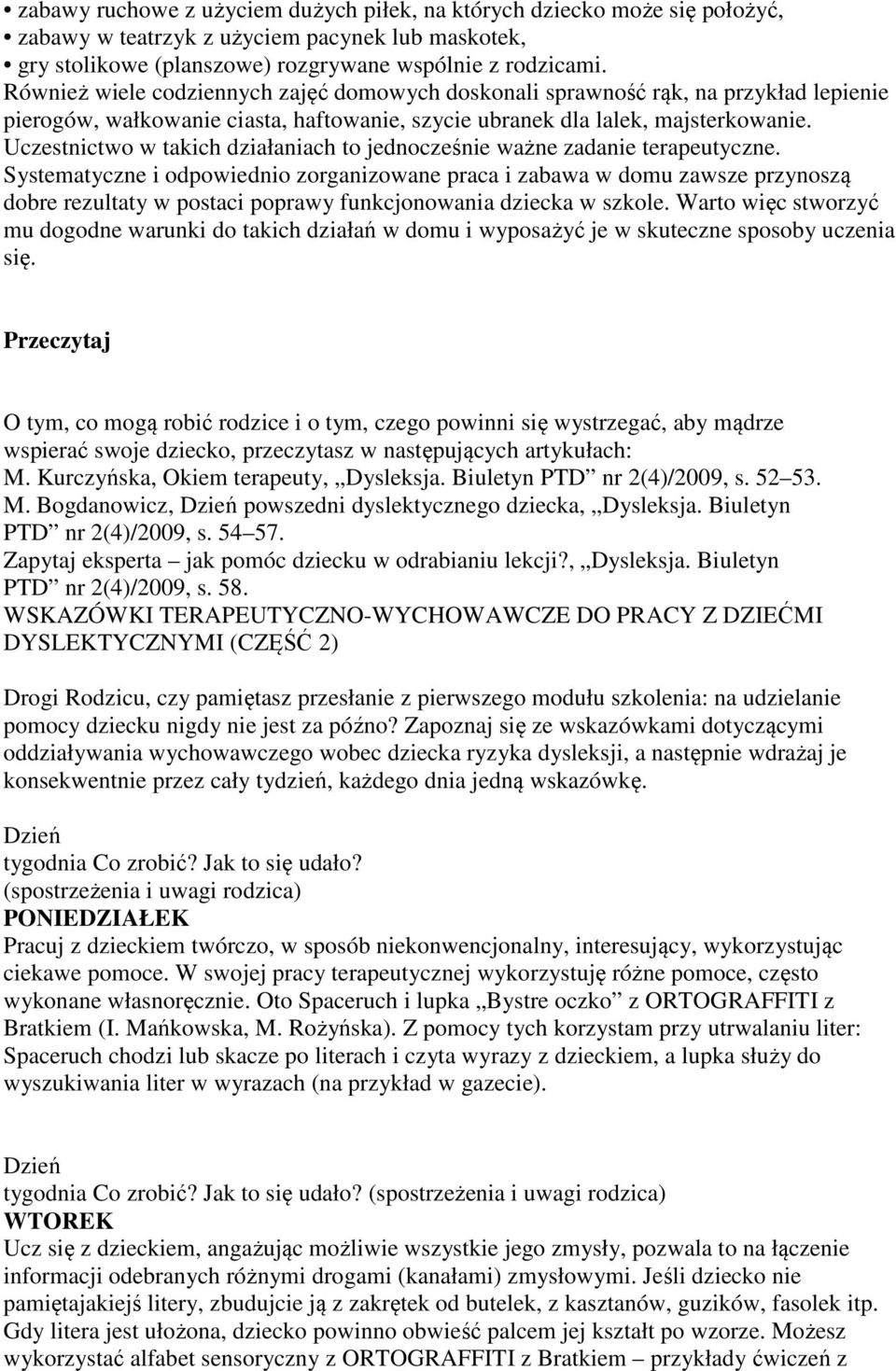 Uczestnictwo w takich działaniach to jednocześnie ważne zadanie terapeutyczne.