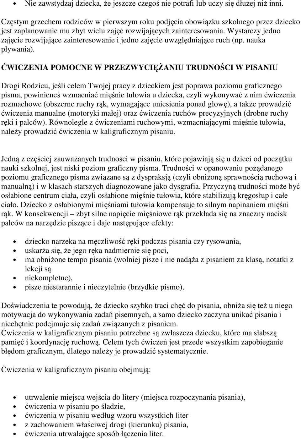 Wystarczy jedno zajęcie rozwijające zainteresowanie i jedno zajęcie uwzględniające ruch (np. nauka pływania).