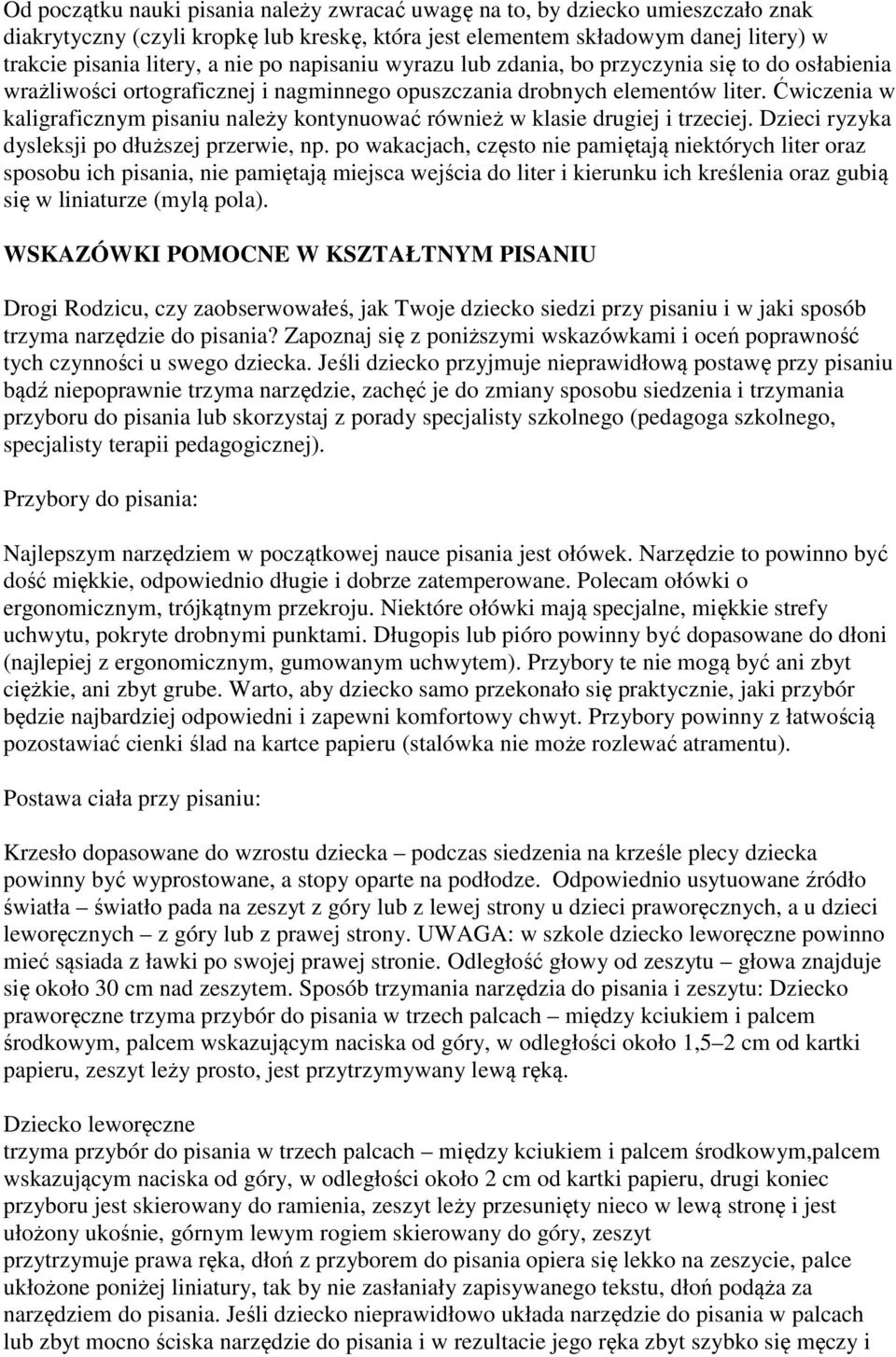 Ćwiczenia w kaligraficznym pisaniu należy kontynuować również w klasie drugiej i trzeciej. Dzieci ryzyka dysleksji po dłuższej przerwie, np.