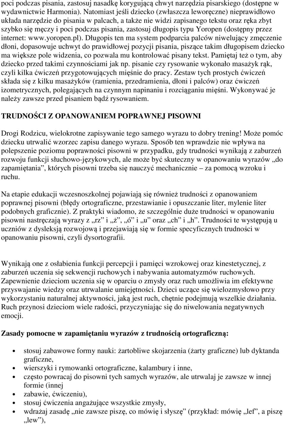 zastosuj długopis typu Yoropen (dostępny przez internet: www.yoropen.pl).