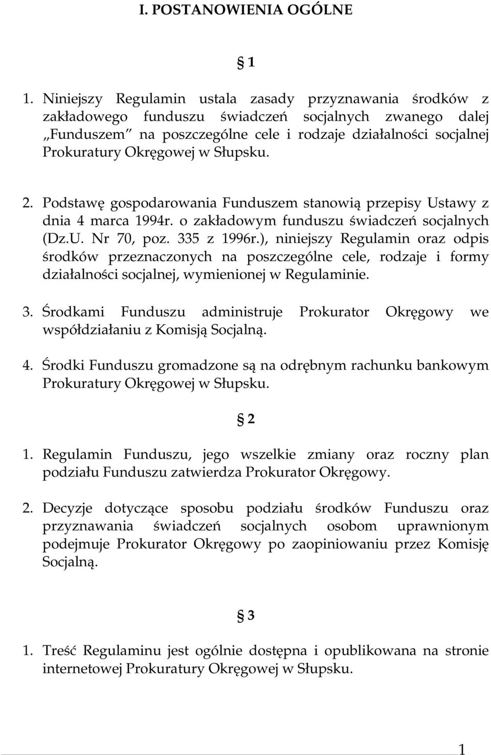 w Słupsku. 2. Podstawę gospodarowania Funduszem stanowią przepisy Ustawy z dnia 4 marca 1994r. o zakładowym funduszu świadczeń socjalnych (Dz.U. Nr 70, poz. 335 z 1996r.