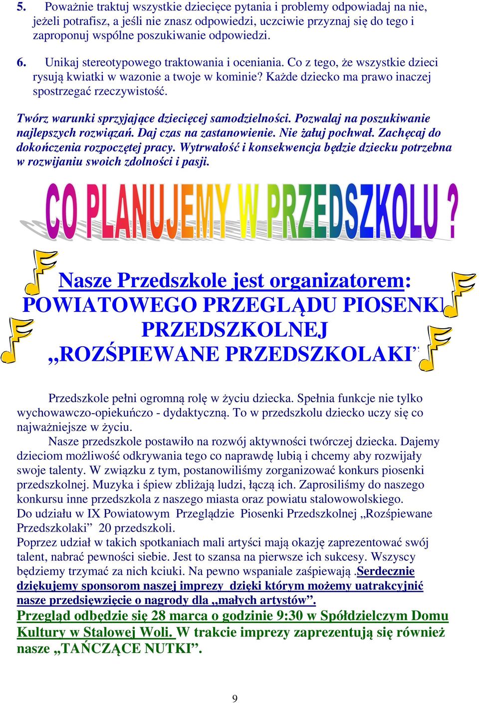 Twórz warunki sprzyjające dziecięcej samodzielności. Pozwalaj na poszukiwanie najlepszych rozwiązań. Daj czas na zastanowienie. Nie żałuj pochwał. Zachęcaj do dokończenia rozpoczętej pracy.