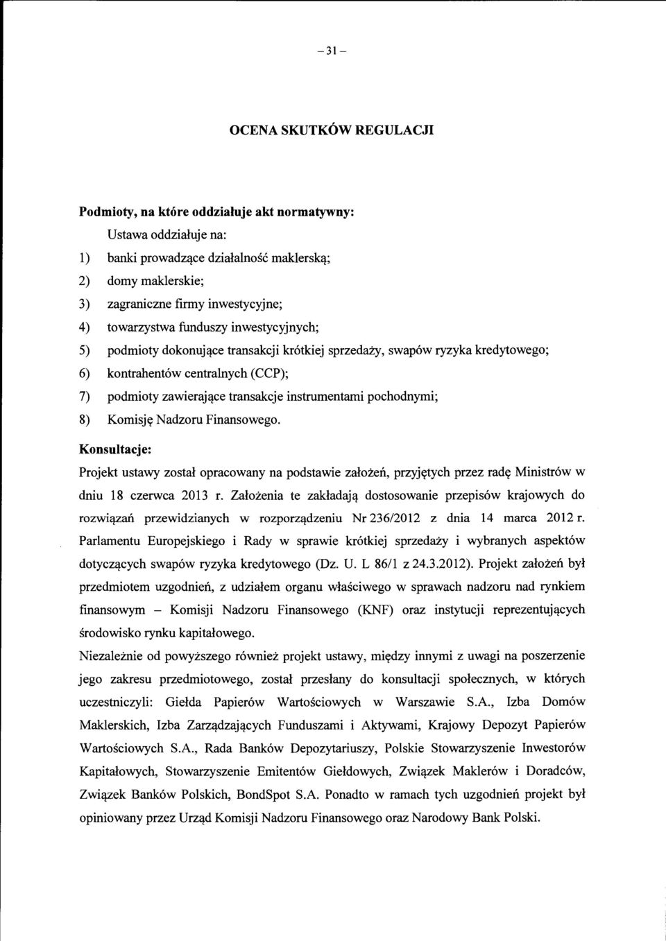 zy, swap6w ryzyka kredytowego; 6) kontrahent6w centralnych (CCP); 7) podmioty zawieraj(}ce transakcje instrumentami pochodnymi; 8) Komisjy Nadzoru Finansowego.