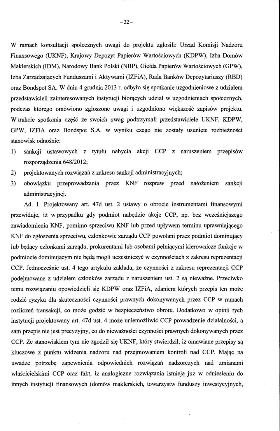 odbylo sic:t spotkanie uzgodnieniowe z udzialem przedstawicieli zainteresowanych instytucji bior~cych udzial w uzgodnieniach spolecznych, podczas kt6rego om6wiono zgloszone uwagi i uzgodniono