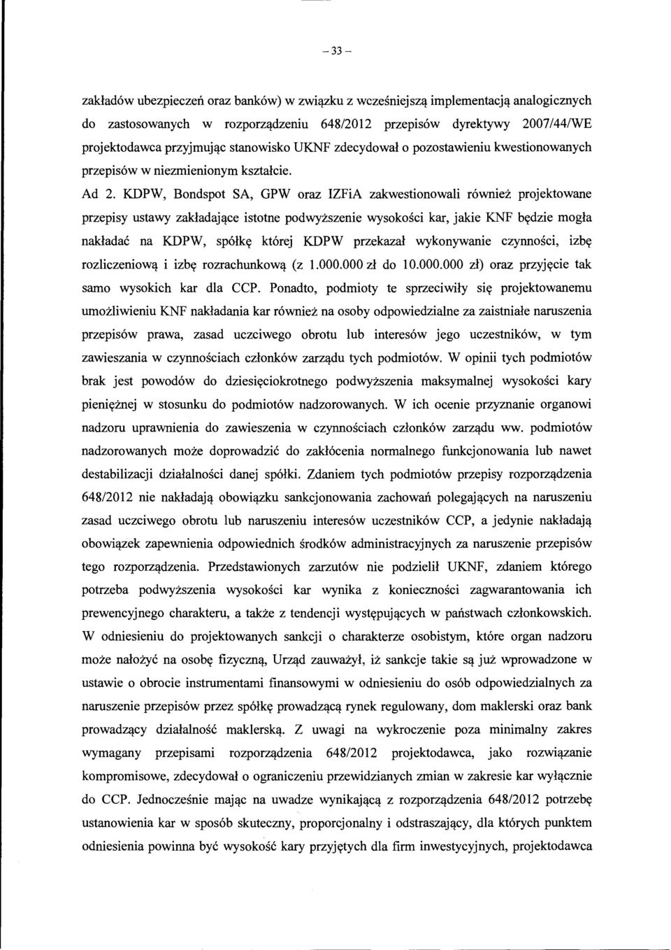 KDPW, Bondspot SA, GPW oraz IZFiA zakwestionowali r6wniei: projektowane przepisy ustawy zakladaj~ce istotne podwyi:szenie wysokosci kar, jakie KNF bttdzie mogla nakladac na KDPW, sp6lktt kt6rej KDPW