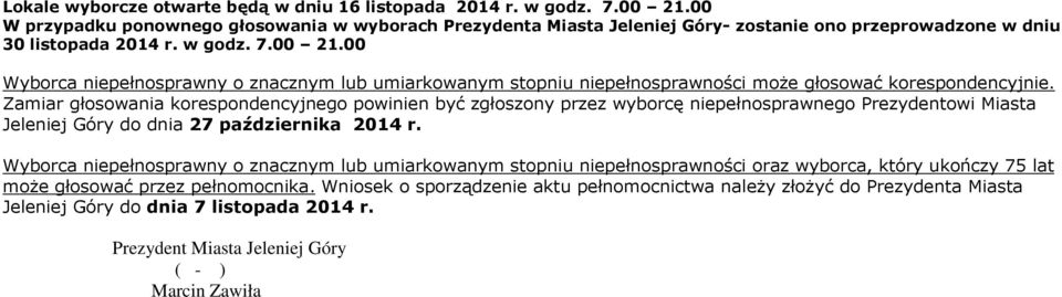 Zamiar korespondencyjnego powinien być zgłoszony przez wyborcę niepełnosprawnego Prezydentowi Miasta Jeleniej Góry do dnia 27 października 2014 r.