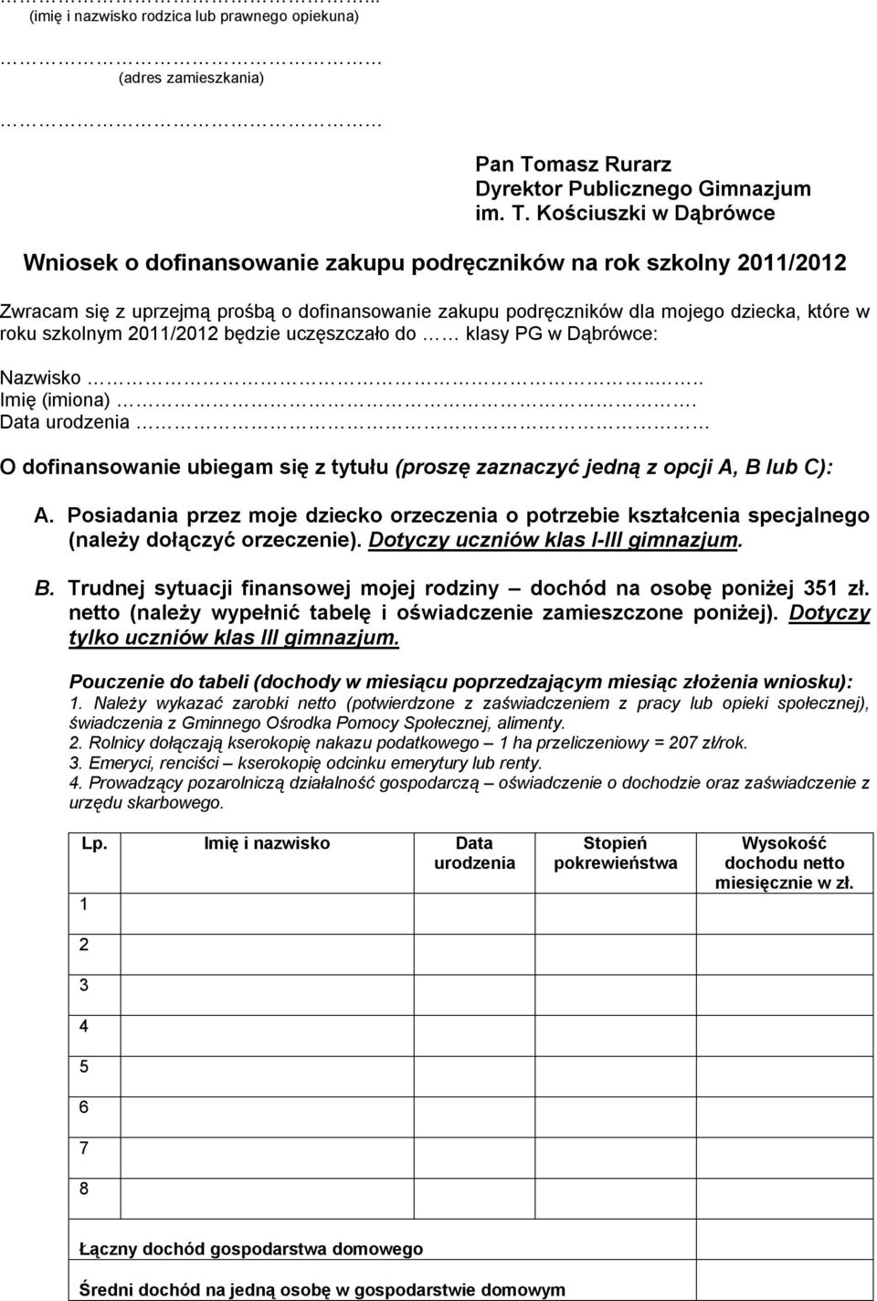 Kościuszki w Dąbrówce Wniosek o dofinansowanie zakupu podręczników na rok szkolny 2011/2012 Zwracam się z uprzejmą prośbą o dofinansowanie zakupu podręczników dla mojego dziecka, które w roku