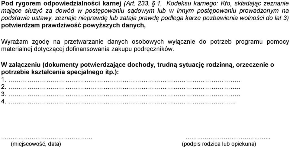 zataja prawdę podlega karze pozbawienia wolności do lat 3) potwierdzam prawdziwość powyższych danych, Wyrażam zgodę na przetwarzanie danych osobowych wyłącznie do