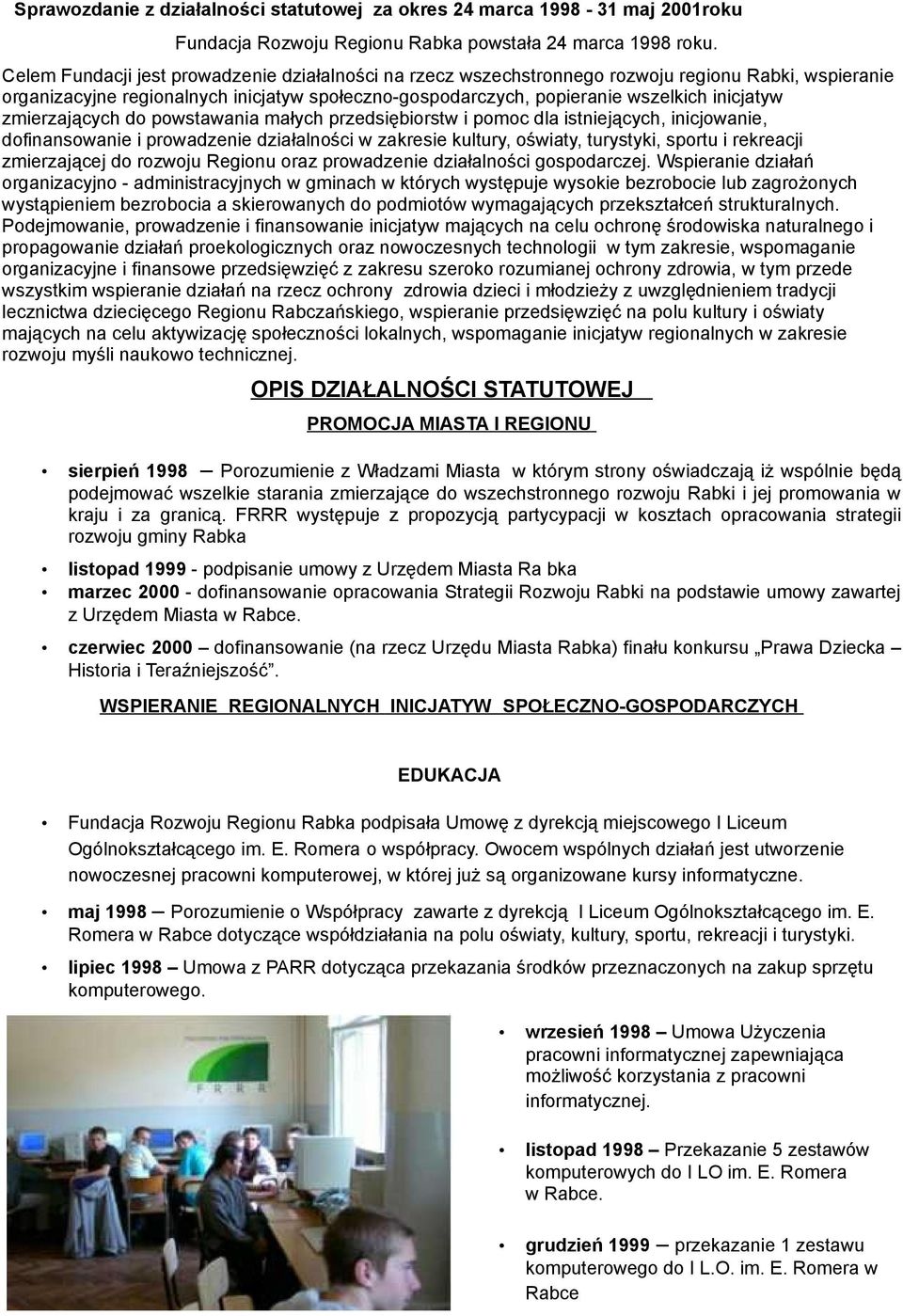 zmierzających do powstawania małych przedsiębiorstw i pomoc dla istniejących, inicjowanie, dofinansowanie i prowadzenie działalności w zakresie kultury, oświaty, turystyki, sportu i rekreacji