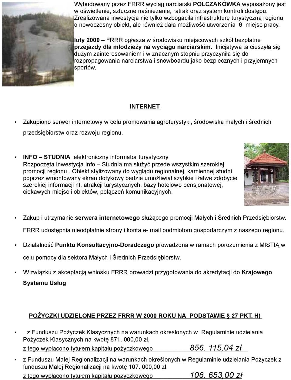 luty 2000 FRRR ogłasza w środowisku miejscowych szkół bezpłatne przejazdy dla młodzieży na wyciągu narciarskim.