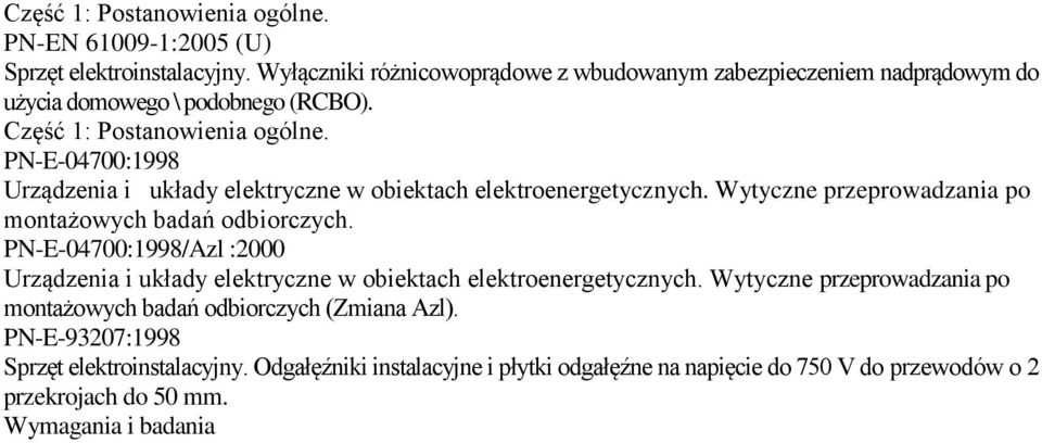 PN-E-04700:1998 Urządzenia i układy elektryczne w obiektach elektroenergetycznych. Wytyczne przeprowadzania po montażowych badań odbiorczych.