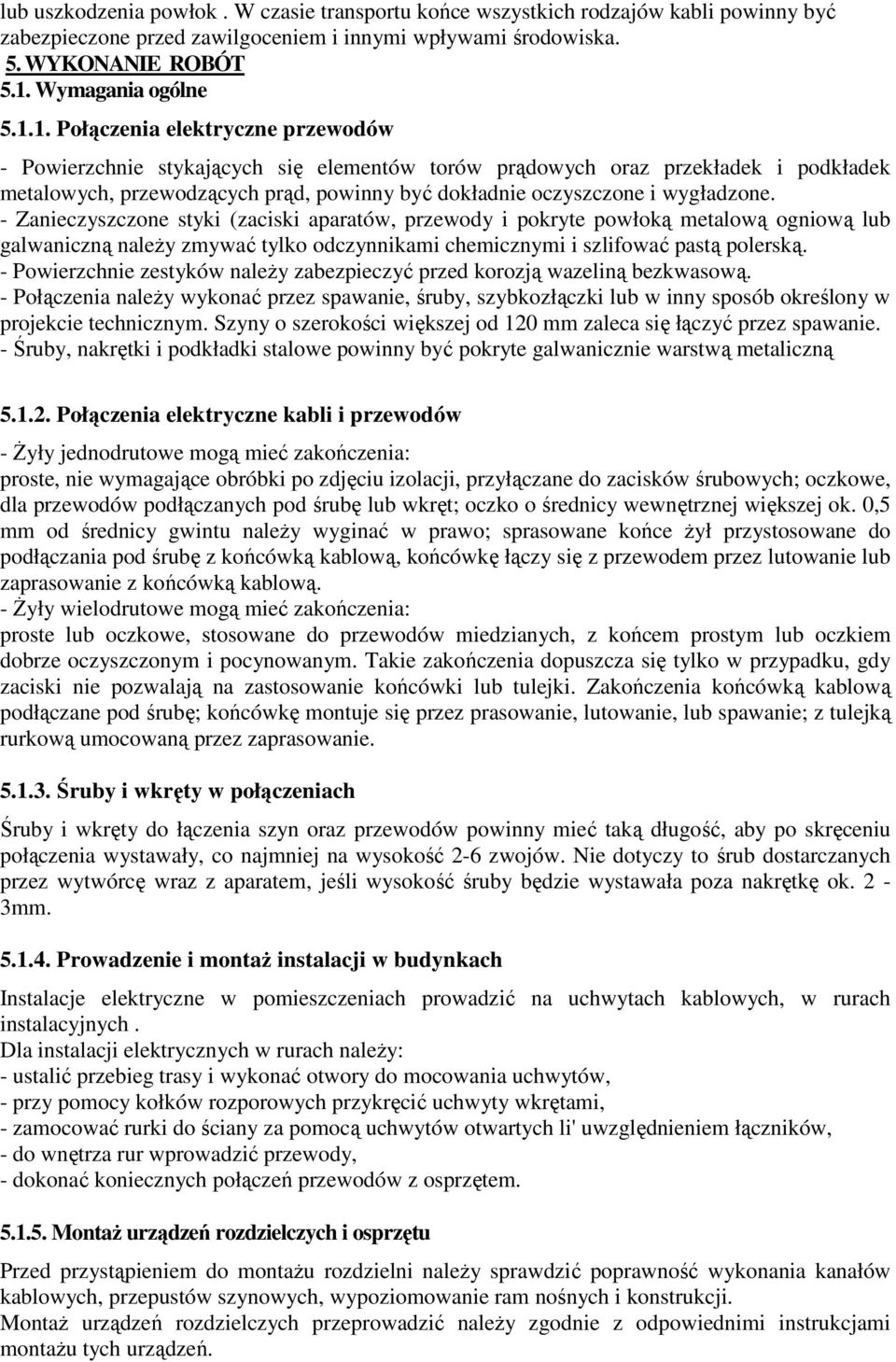 1. Połączenia elektryczne przewodów - Powierzchnie stykających się elementów torów prądowych oraz przekładek i podkładek metalowych, przewodzących prąd, powinny być dokładnie oczyszczone i wygładzone.