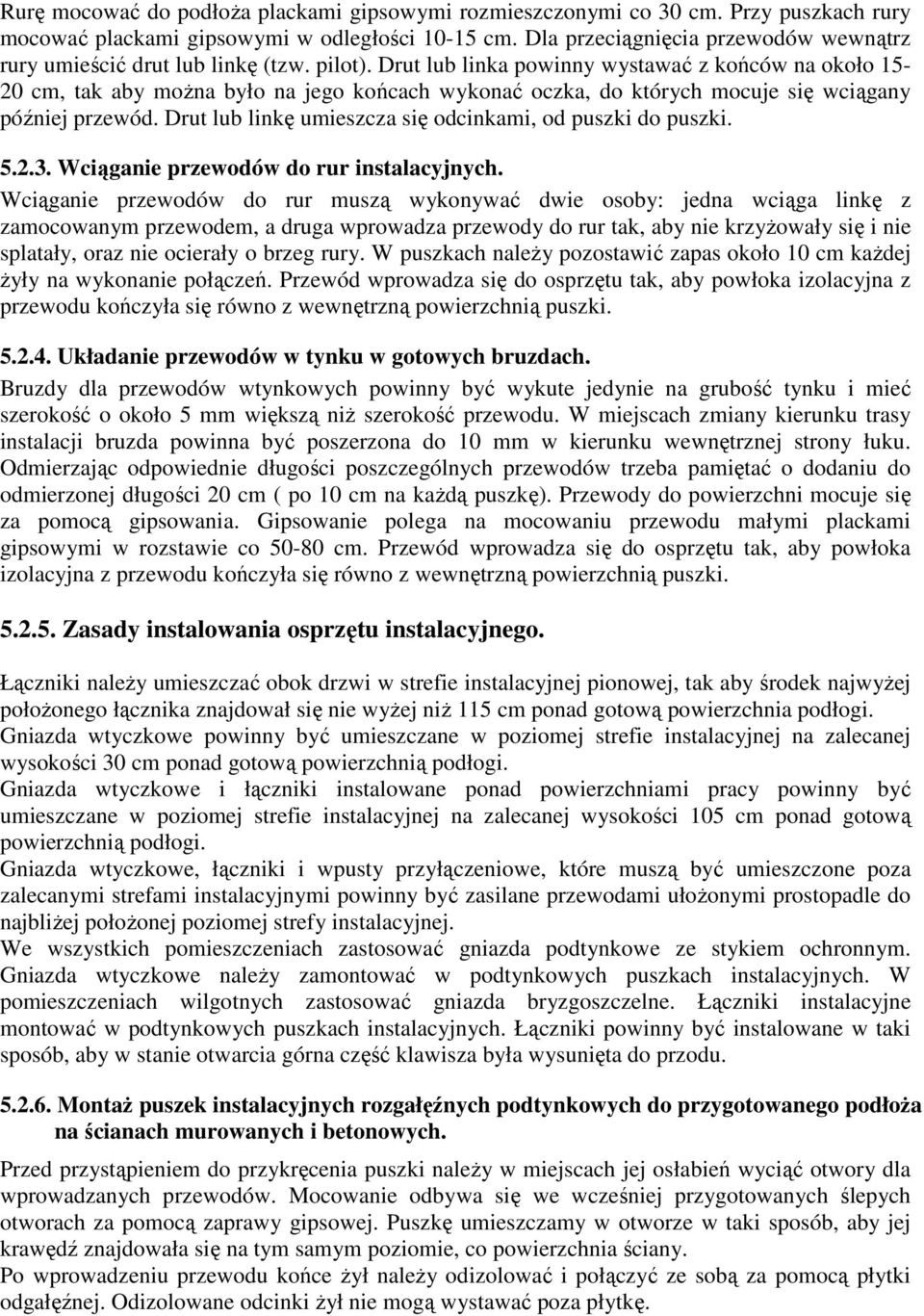 Drut lub linka powinny wystawać z końców na około 15-20 cm, tak aby moŝna było na jego końcach wykonać oczka, do których mocuje się wciągany później przewód.