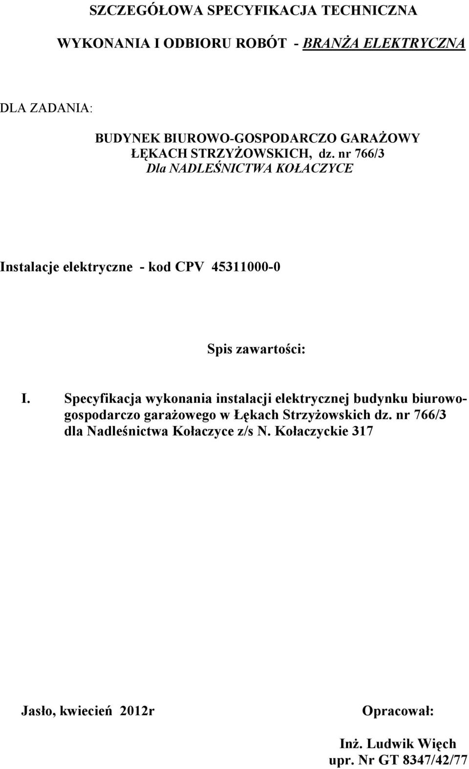 zawartości: I Specyfikacja wykonania instalacji elektrycznej budynku biurowogospodarczo garaŝowego w Łękach StrzyŜowskich