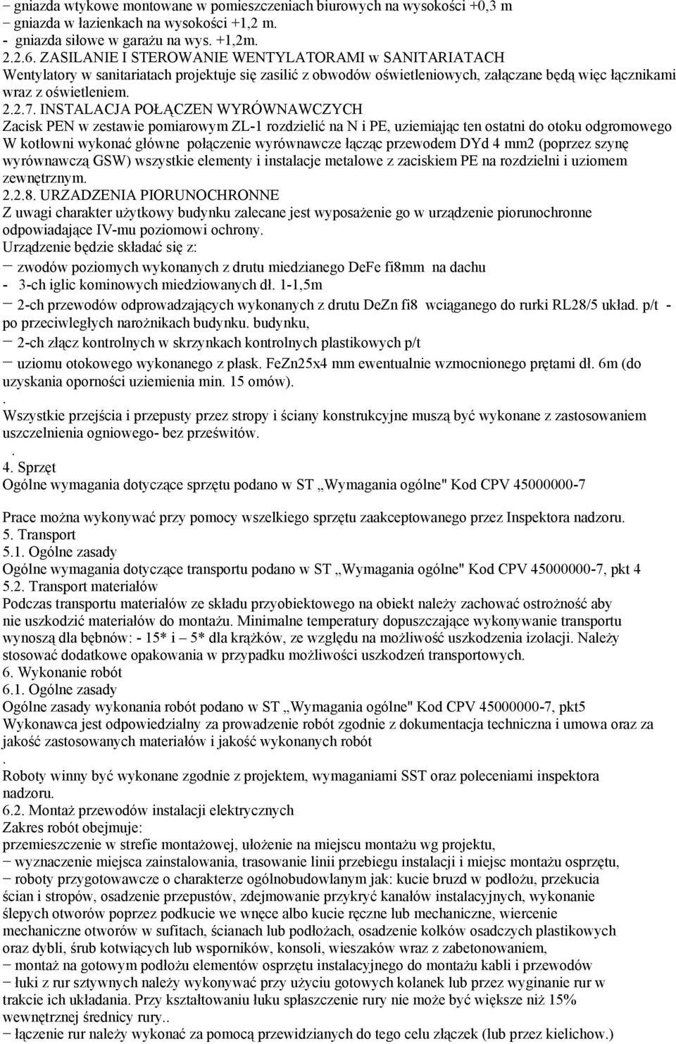 zestawie pomiarowym ZL-1 rozdzielić na N i PE, uziemiając ten ostatni do otoku odgromowego W kotłowni wykonać główne połączenie wyrównawcze łącząc przewodem DYd 4 mm2 (poprzez szynę wyrównawczą GSW)