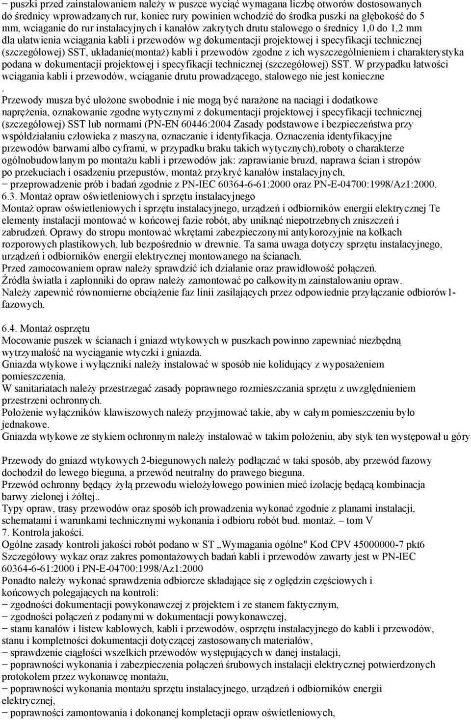 SST, układanie(montaŝ) kabli i przewodów zgodne z ich wyszczególnieniem i charakterystyka podana w dokumentacji projektowej i specyfikacji technicznej (szczegółowej) SST W przypadku łatwości