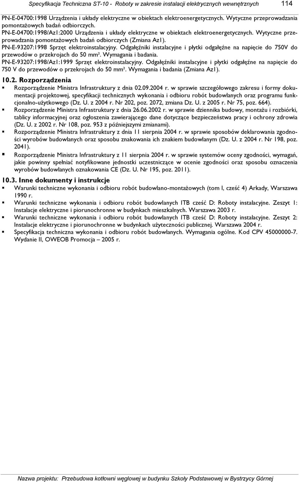 Wytyczne przeprowadzania pomontaŝowych badań odbiorczych (Zmiana Az1). PN-E-93207:1998 Sprzęt elektroinstalacyjny.
