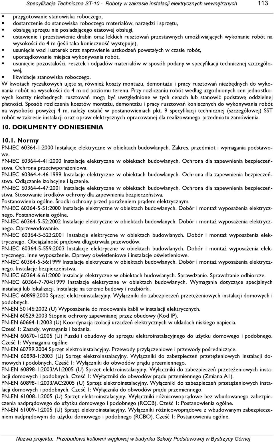 występuje), usunięcie wad i usterek oraz naprawienie uszkodzeń powstałych w czasie robót, uporządkowanie miejsca wykonywania robót, usunięcie pozostałości, resztek i odpadów materiałów w sposób