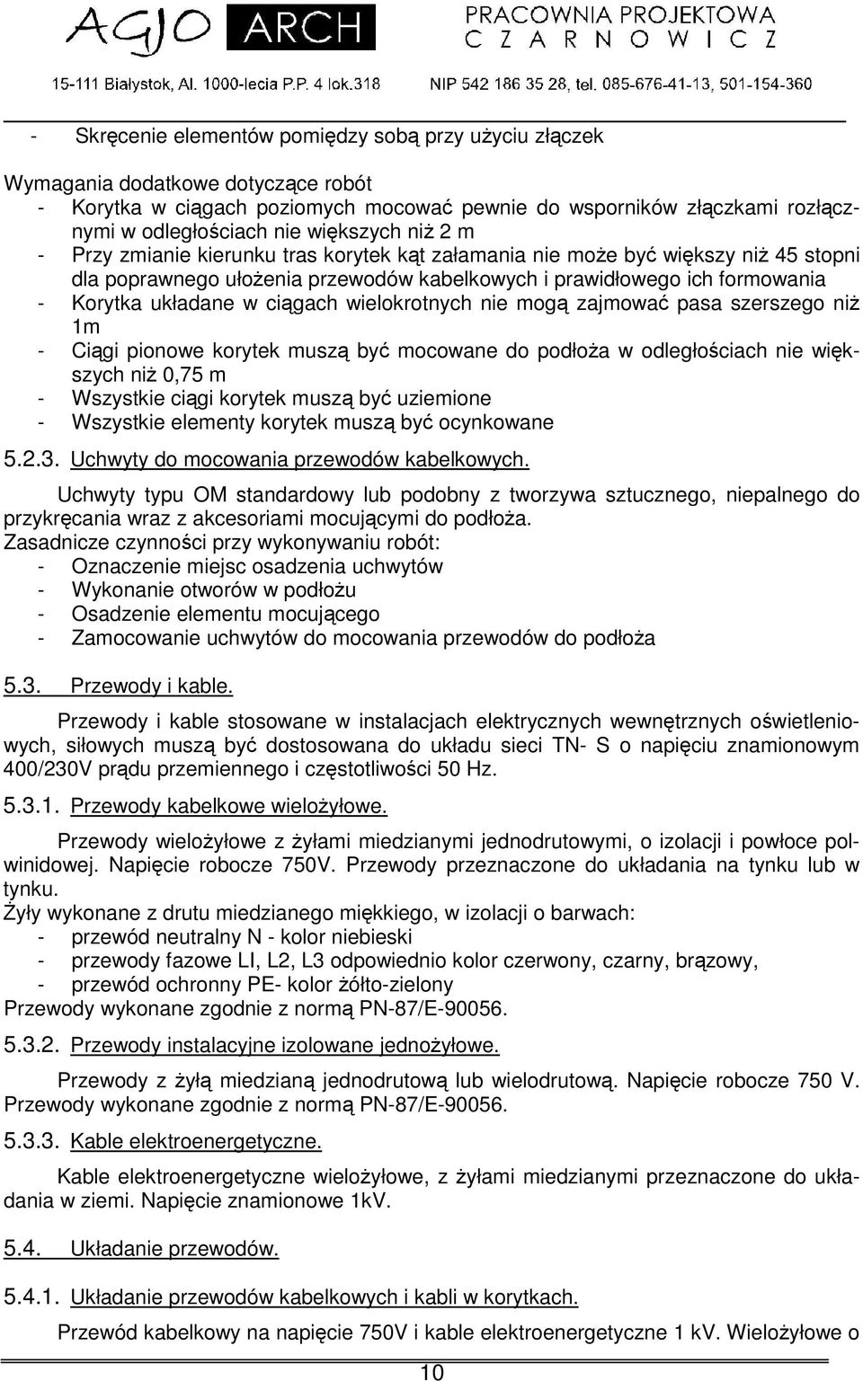nie mog zajmowa pasa szerszego ni 1m - Cigi pionowe korytek musz by mocowane do podłoa w odległo ciach nie wikszych ni 0,75 m - Wszystkie cigi korytek musz by uziemione - Wszystkie elementy korytek