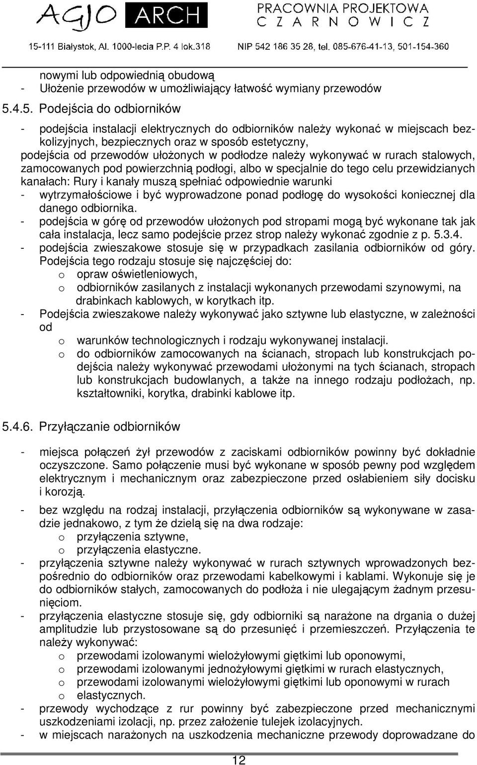 podłodze naley wykonywa w rurach stalowych, zamocowanych pod powierzchni podłogi, albo w specjalnie do tego celu przewidzianych kanałach: Rury i kanały musz spełnia odpowiednie warunki - wytrzymało