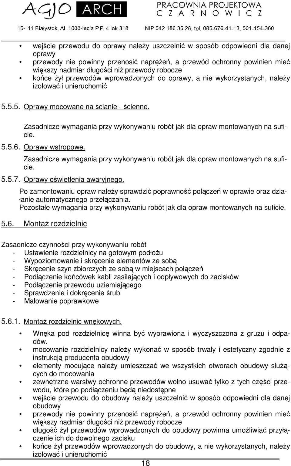 Zasadnicze wymagania przy wykonywaniu robót jak dla opraw montowanych na suficie. 5.5.6. Oprawy wstropowe. Zasadnicze wymagania przy wykonywaniu robót jak dla opraw montowanych na suficie. 5.5.7.