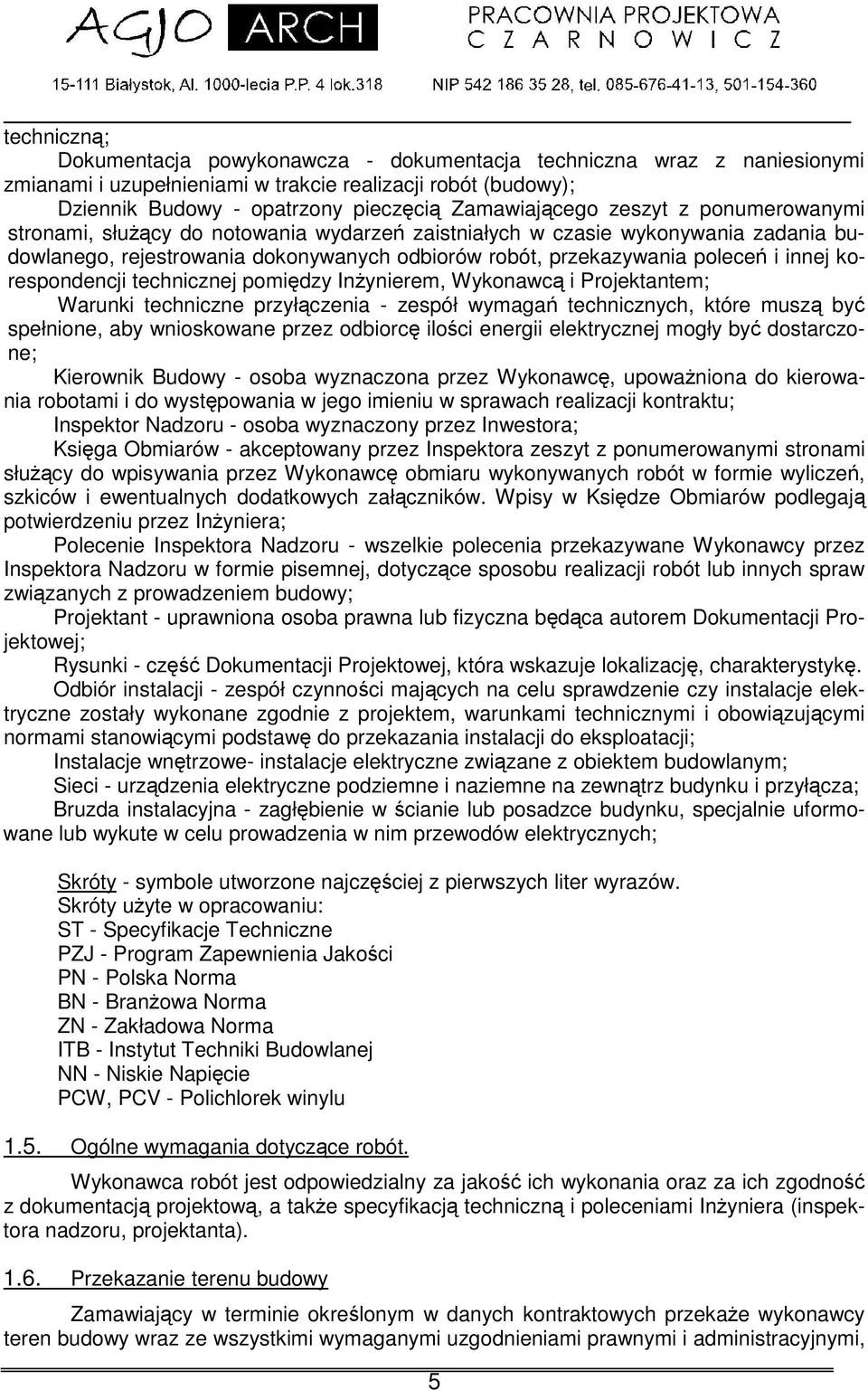 korespondencji technicznej pomidzy Inynierem, Wykonawc i Projektantem; Warunki techniczne przyłczenia - zespół wymaga technicznych, które musz by spełnione, aby wnioskowane przez odbiorc ilo ci
