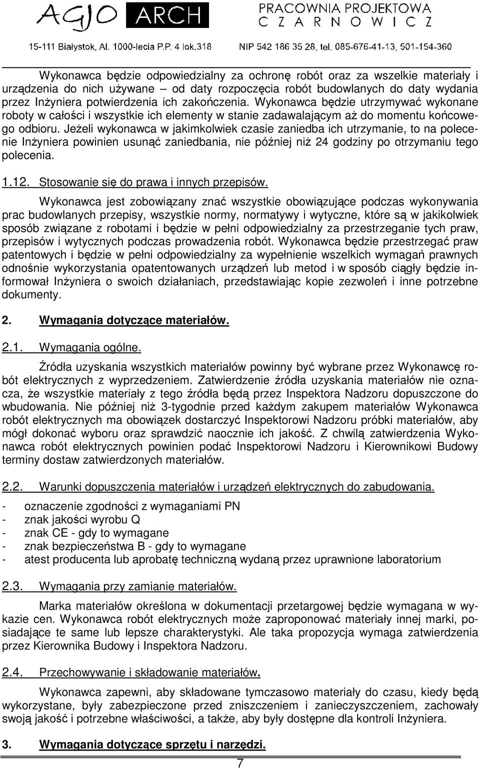Jeeli wykonawca w jakimkolwiek czasie zaniedba ich utrzymanie, to na polecenie Inyniera powinien usun zaniedbania, nie póniej ni 24 godziny po otrzymaniu tego polecenia. 1.12.