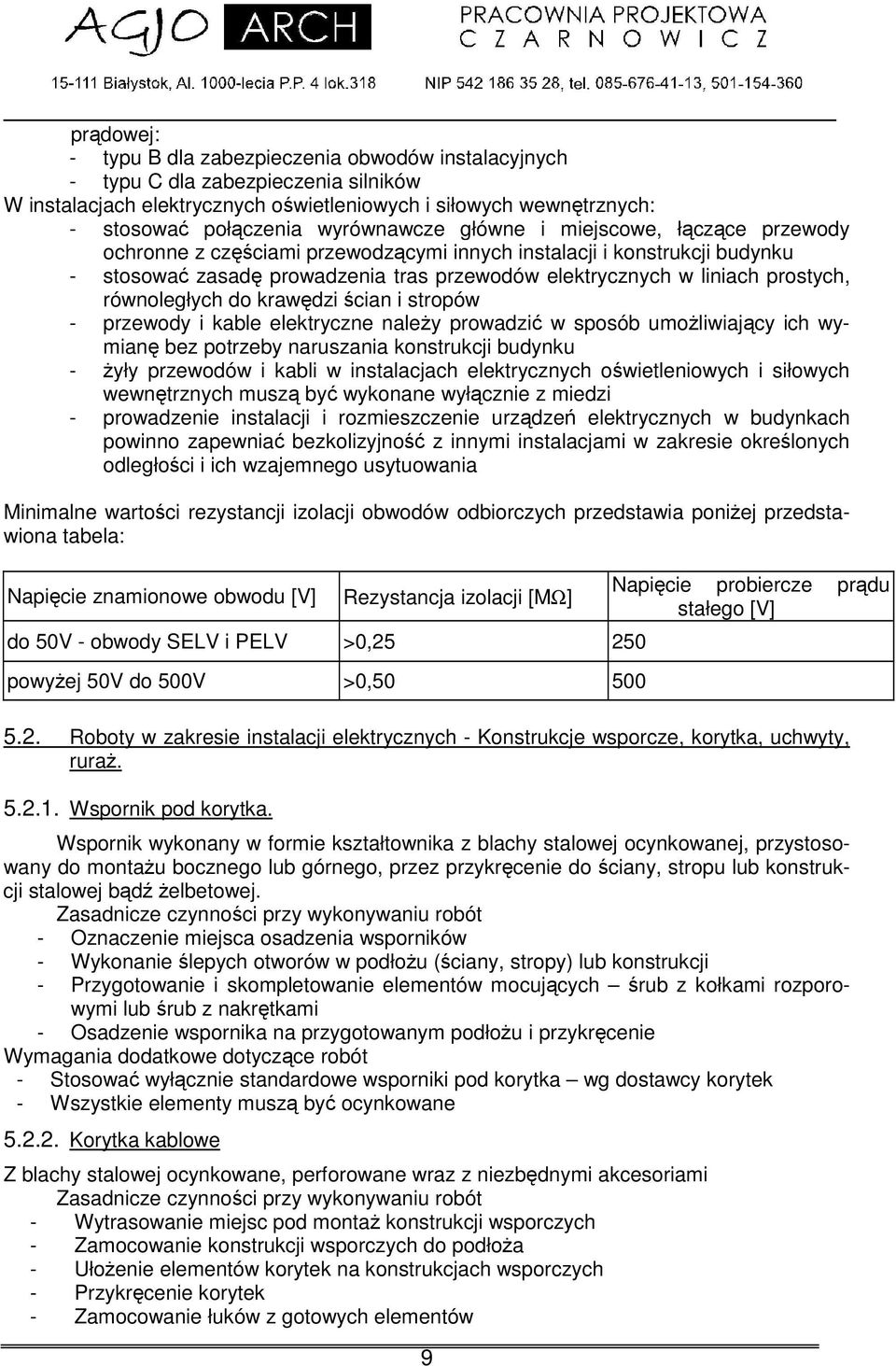 do krawdzi cian i stropów - przewody i kable elektryczne naley prowadzi w sposób umoliwiajcy ich wymian bez potrzeby naruszania konstrukcji budynku - yły przewodów i kabli w instalacjach