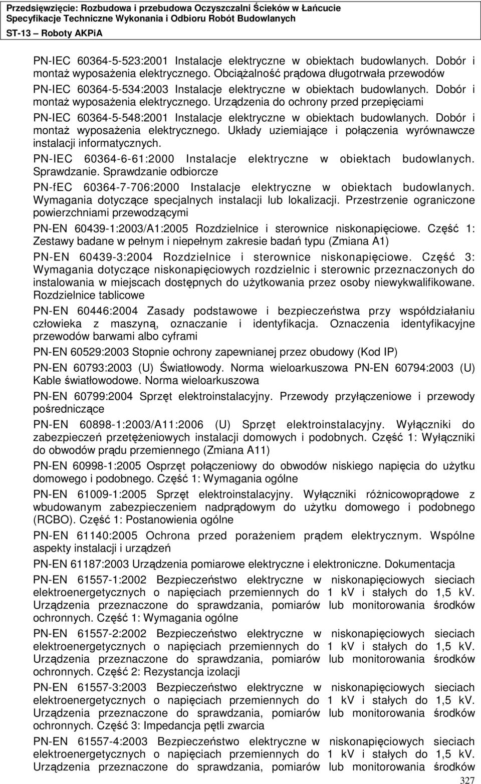 Urządzenia do ochrony przed przepięciami PN-IEC 60364-5-548:2001 Instalacje elektryczne w obiektach budowlanych. Dobór i montaŝ wyposaŝenia elektrycznego.
