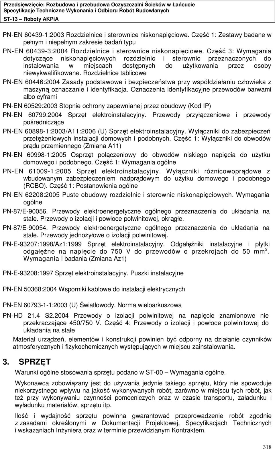 Rozdzielnice tablicowe PN-EN 60446:2004 Zasady podstawowe i bezpieczeństwa przy współdziałaniu człowieka z maszyną oznaczanie i identyfikacja.