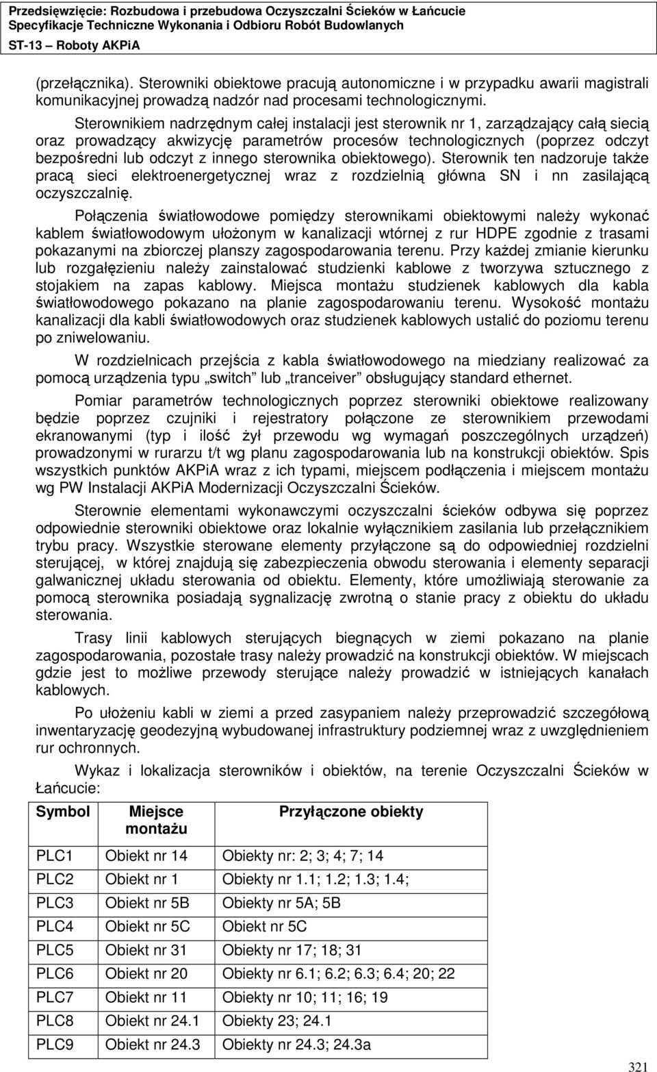 sterownika obiektowego). Sterownik ten nadzoruje takŝe pracą sieci elektroenergetycznej wraz z rozdzielnią główna SN i nn zasilającą oczyszczalnię.