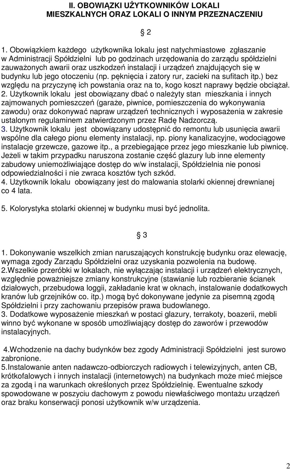 urządzeń znajdujących się w budynku lub jego otoczeniu (np. pęknięcia i zatory rur, zacieki na sufitach itp.) bez względu na przyczynę ich powstania oraz na to, kogo koszt naprawy będzie obciążał. 2.