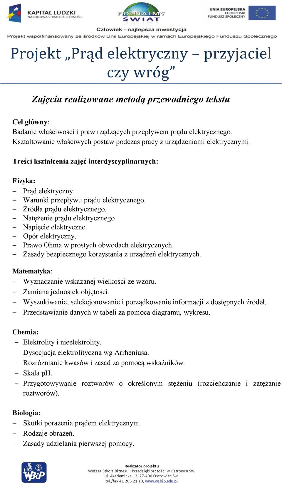 Źródła prądu elektrycznego. Natężenie prądu elektrycznego Napięcie elektryczne. Opór elektryczny. Prawo Ohma w prostych obwodach elektrycznych.