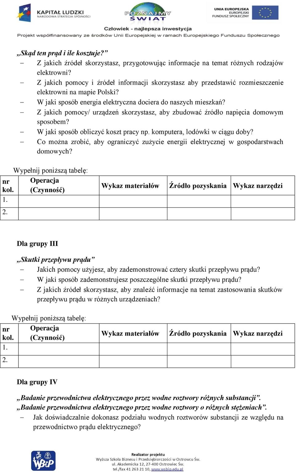 Z jakich pomocy/ urządzeń skorzystasz, aby zbudować źródło napięcia domowym sposobem? W jaki sposób obliczyć koszt pracy np. komputera, lodówki w ciągu doby?