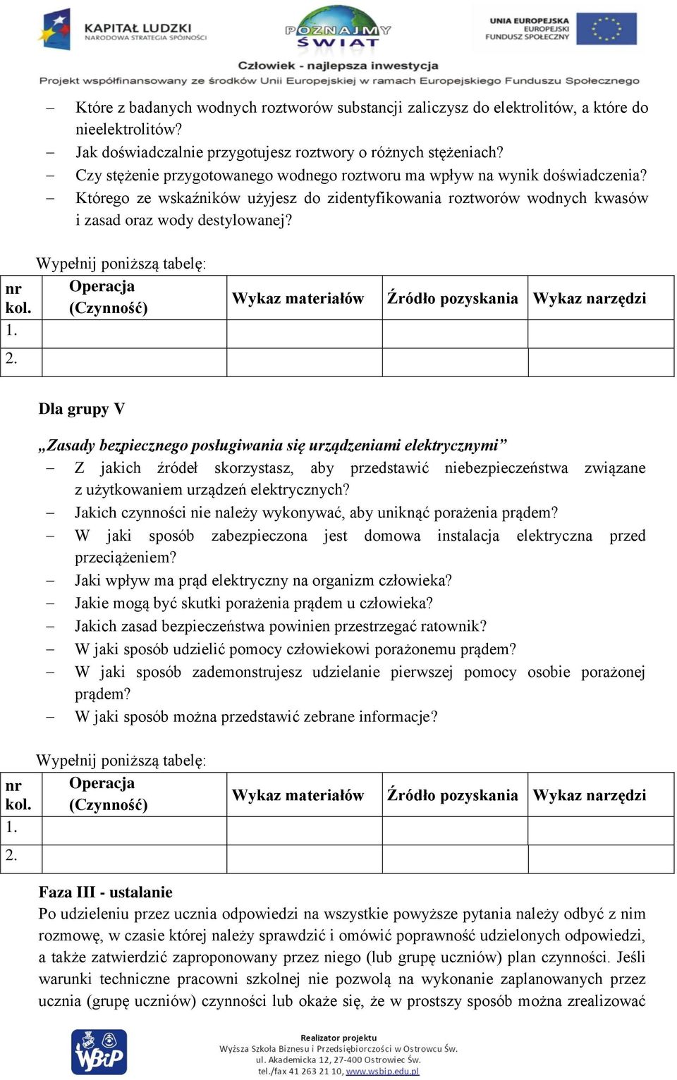 Dla grupy V Zasady bezpiecznego posługiwania się urządzeniami elektrycznymi Z jakich źródeł skorzystasz, aby przedstawić niebezpieczeństwa związane z użytkowaniem urządzeń elektrycznych?