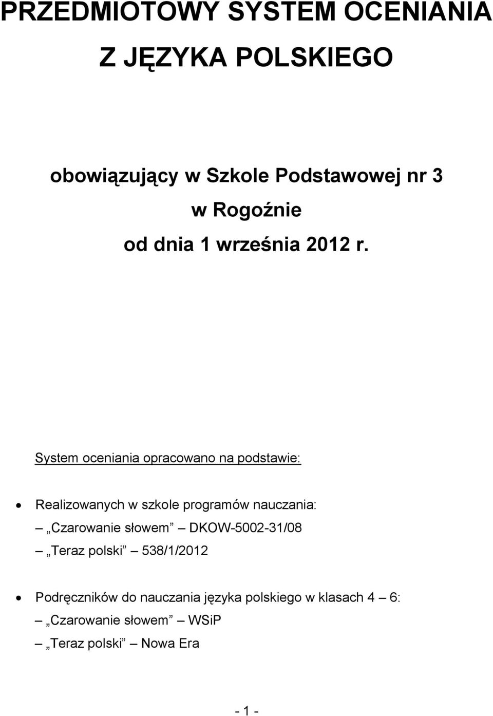 System oceniania opracowano na podstawie: Realizowanych w szkole programów nauczania: