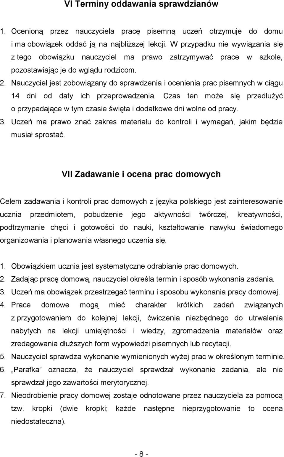 Nauczyciel jest zobowiązany do sprawdzenia i ocenienia prac pisemnych w ciągu 14 dni od daty ich przeprowadzenia.