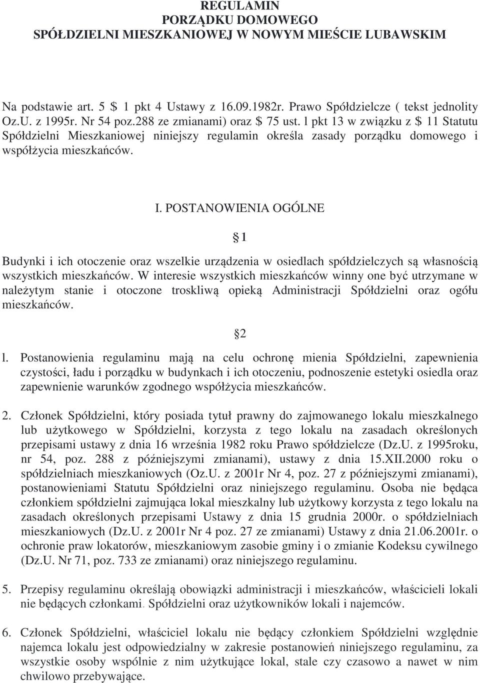 POSTANOWIENIA OGÓLNE 1 Budynki i ich otoczenie oraz wszelkie urządzenia w osiedlach spółdzielczych są własnością wszystkich mieszkańców.