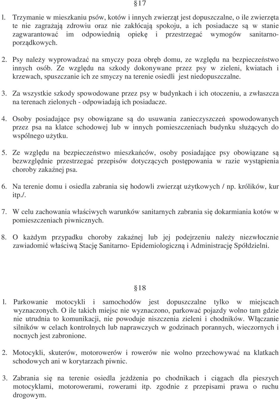 Ze względu na szkody dokonywane przez psy w zieleni, kwiatach i krzewach, spuszczanie ich ze smyczy na terenie osiedli jest niedopuszczalne. 3.