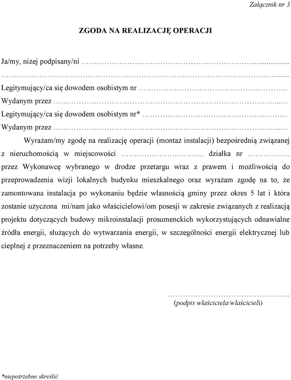 . przez Wykonawcę wybranego w drodze przetargu wraz z prawem i możliwością do przeprowadzenia wizji lokalnych budynku mieszkalnego oraz wyrażam zgodę na to, że zamontowana instalacja po wykonaniu