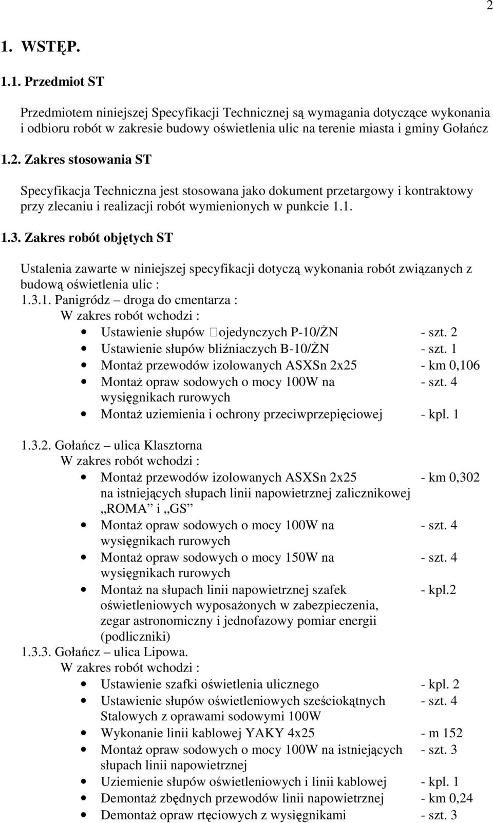 2 Ustawienie słupów bliźniaczych B-10/ŻN - szt. 1 Montaż przewodów izolowanych ASXSn 2x25 - km 0,106 Montaż opraw sodowych o mocy 100W na - szt.